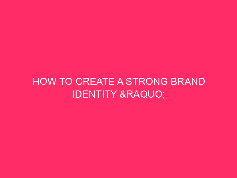 How to create a strong identity of the brand »Building a ...
