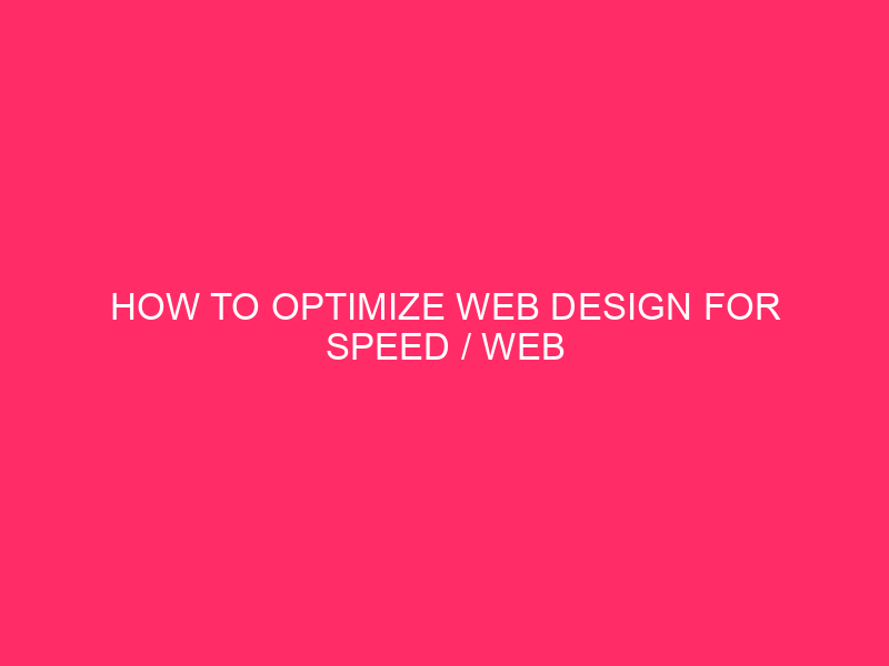 How to optimize web design for speed speed / speed: ...
