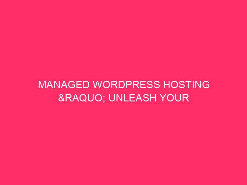 Managed WordPress Hosting »Unleash the potential of your website: WordPress Managed ...
