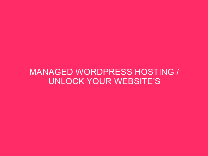 Managed WordPress Hosting / Unlock Your Website's Potential: Affordable Managed...