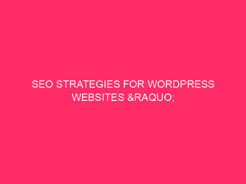 SEO strategies for WordPress websites »Unlock the potential of your site: ...
