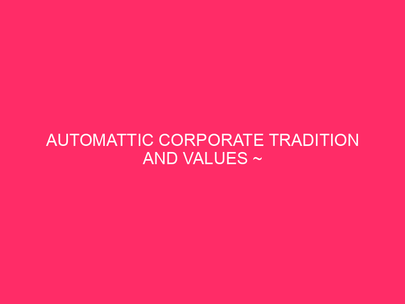 Tradition and automatic corporate values ​​~ Automatic: a company built ...

