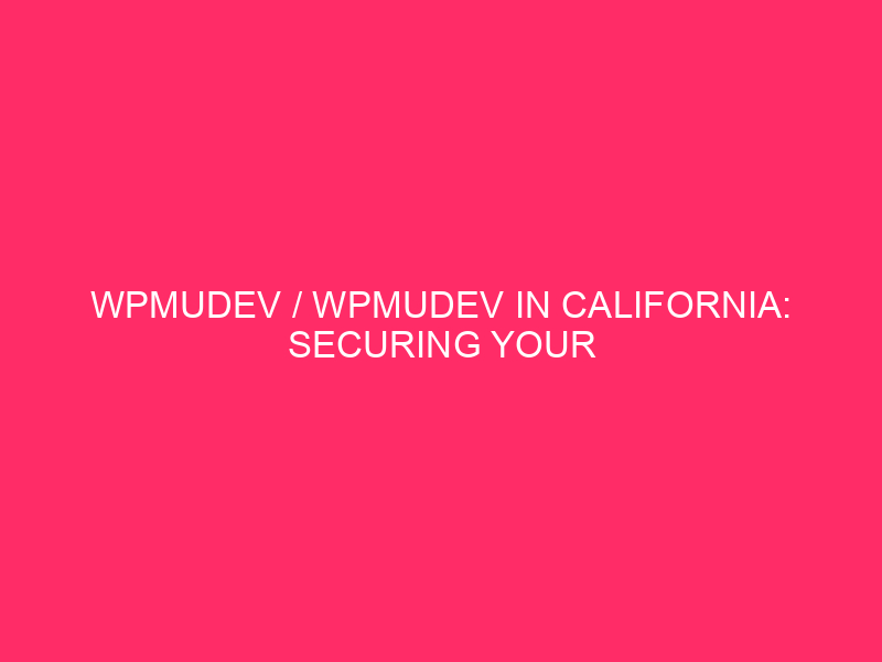 WPMUDEV / WPMUDEV in California: protect your WordPress website online from …