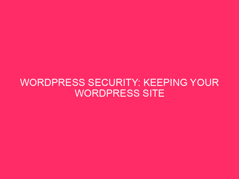 WordPress Security: Keep your WordPress site safe for Anchorage, Alaska: ...
