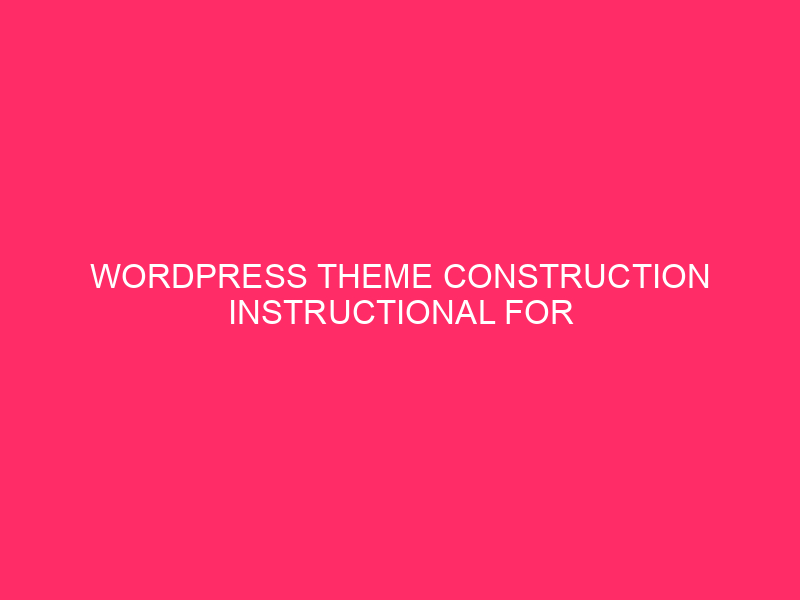 WordPress Theme Construction Instructional For Inexperienced persons | Development Your Personal…