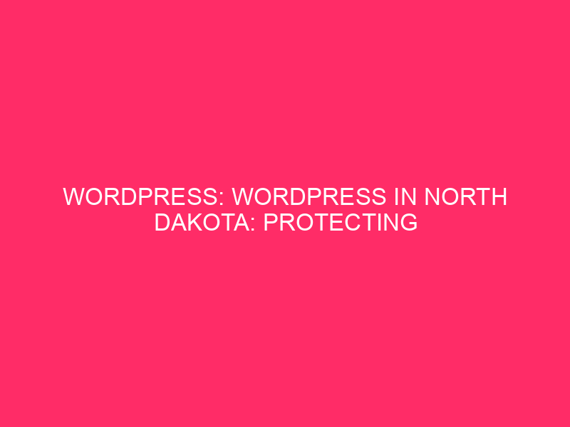WordPress: WordPress In North Dakota: Protecting Your Web page Secure From…
