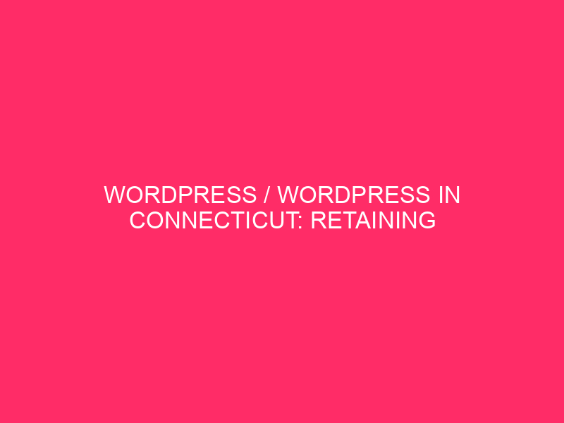 WordPress / WordPress in Connecticut: maintenance of your website protected by ...
