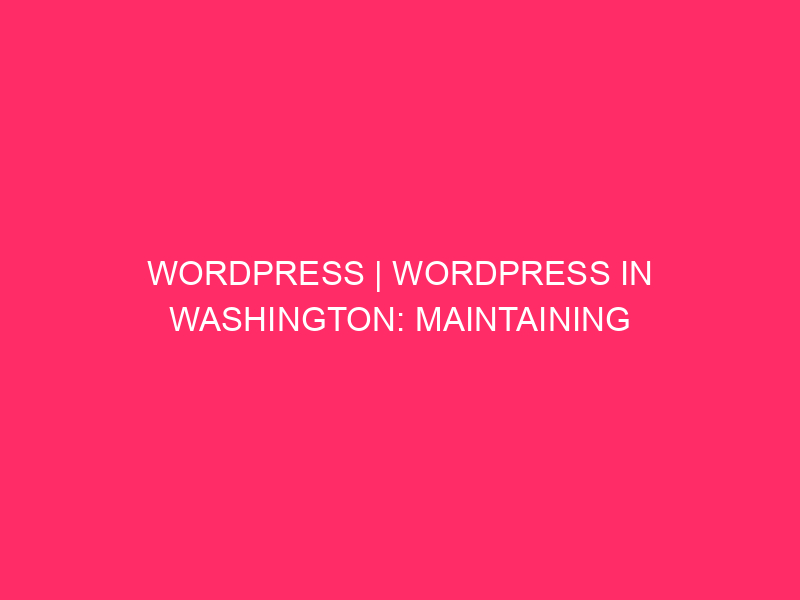 WordPress | WordPress in Washington: maintenance of your website protected by ...
