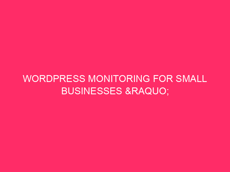 WordPress monitoring for small businesses »keeping your Boston activity ...
