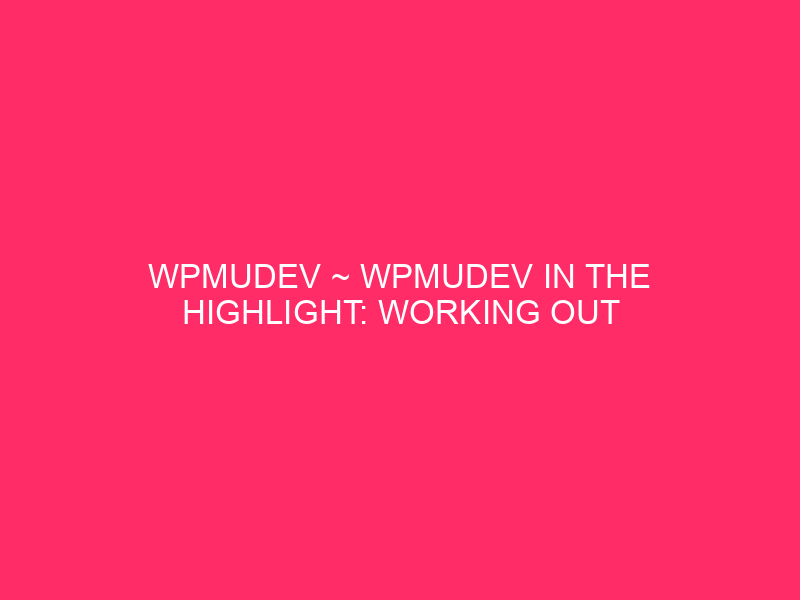 Wpmudev ~ wpmudev in highlight: elaborate WordPress uses this ...
