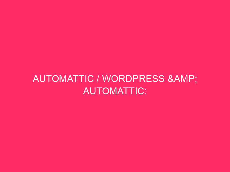 Automotic / WordPress & Automotic: maintenance of your website Safe Safe from ...
