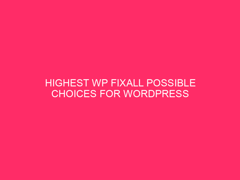 Higher WP fixall WP possible chosen for WordPress | Keep your WordPress ...
