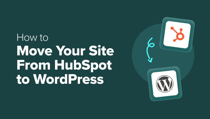 Transfer Your Website From HubSpot to WordPress (Step by means of Step)