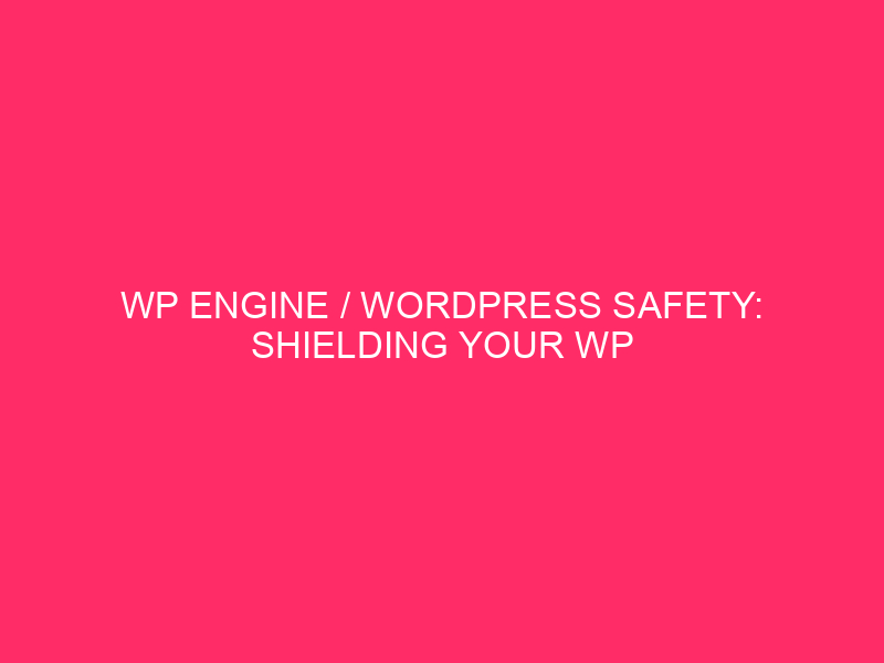 WP Engine / WordPress Safety: protect the website of your online WP engine …