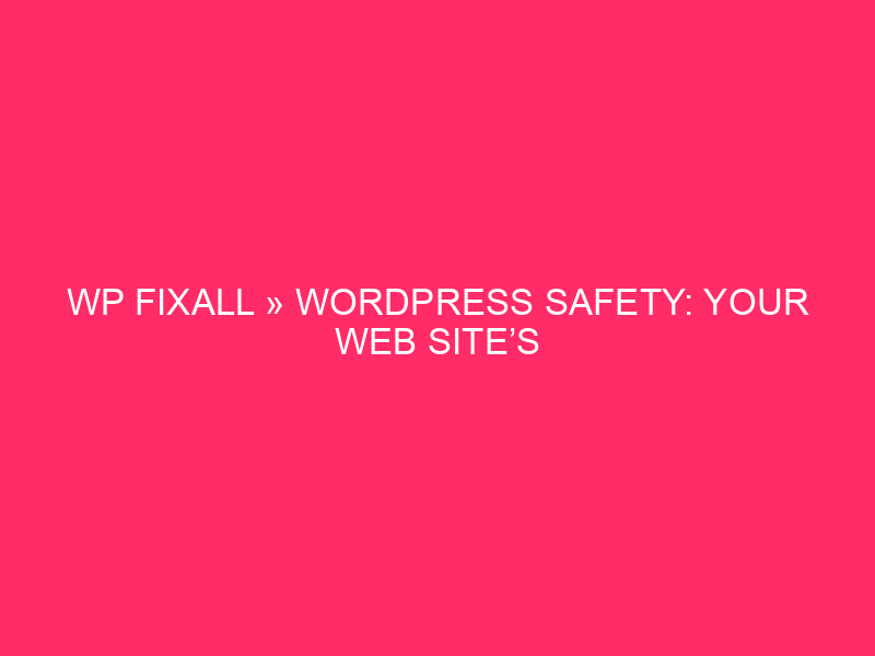 WP Fixall »WordPress Safety: the secret weapon of your website -...
