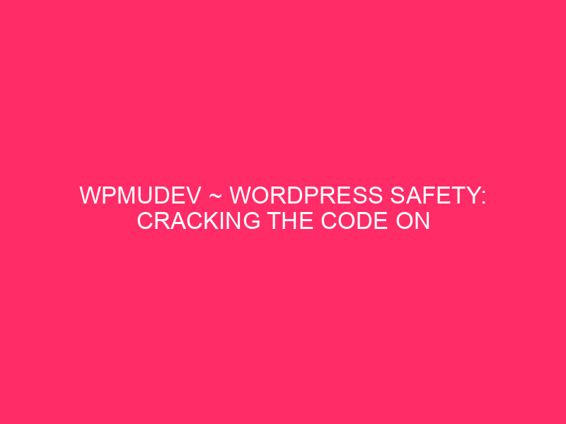 WPMUDEV ~ WordPress Safety: Crack the code on WPMudev in ...
