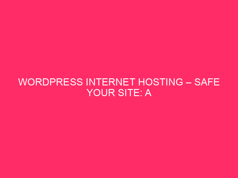 WordPress Internet hosting – Safe your site: information on WordPress …