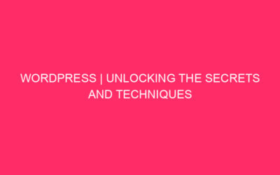 WordPress | Unlock the secrets and security techniques of WordPress in …