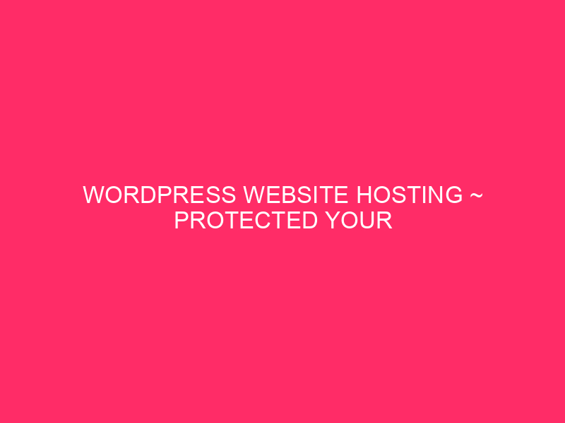 WordPress Web Web Hosting ~ Protect Your online WordPress website: information for ...

