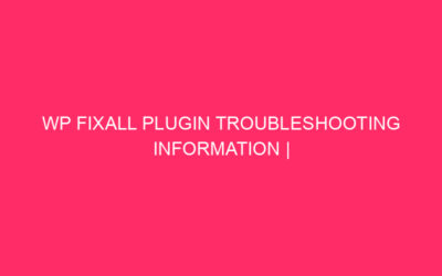 Information on the resolution of the problems of the Plug -in WP Fixall | Prevent the unhealthy WordPress …