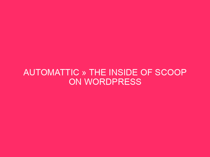 Automatic »The interior of Scoop on WordPress security: revelation of Automotic ...
