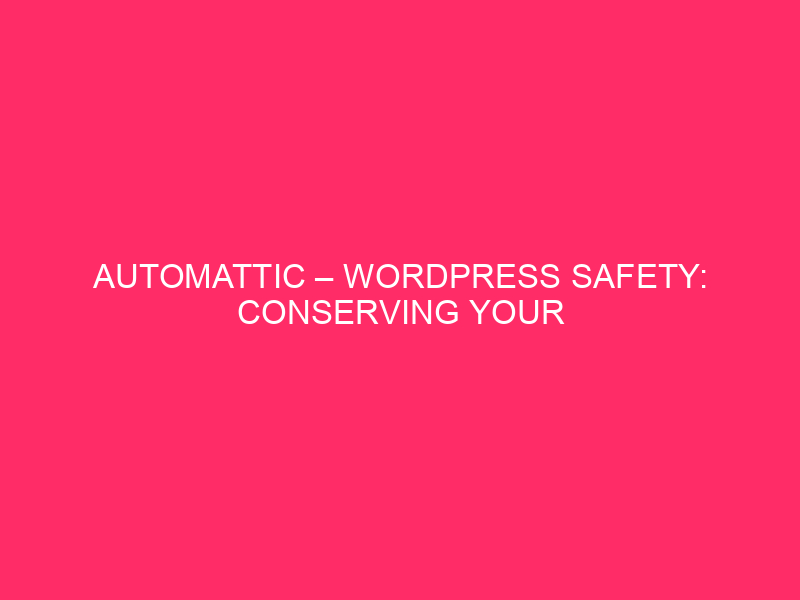 Automattic - WordPress Safety: conservare il tuo sito web sicuro dagli exploit ...

