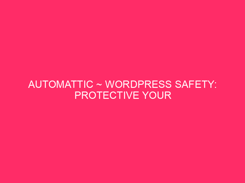 Automotic ~ WordPress Safety: Protect your website from Exploit Automotic …