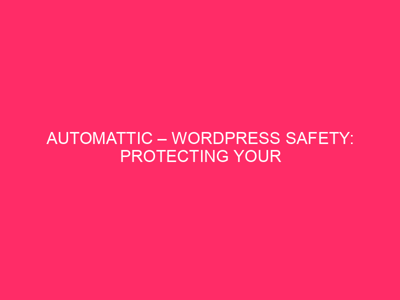 Automotic - WordPress Safety: protection of your secure web page ...
