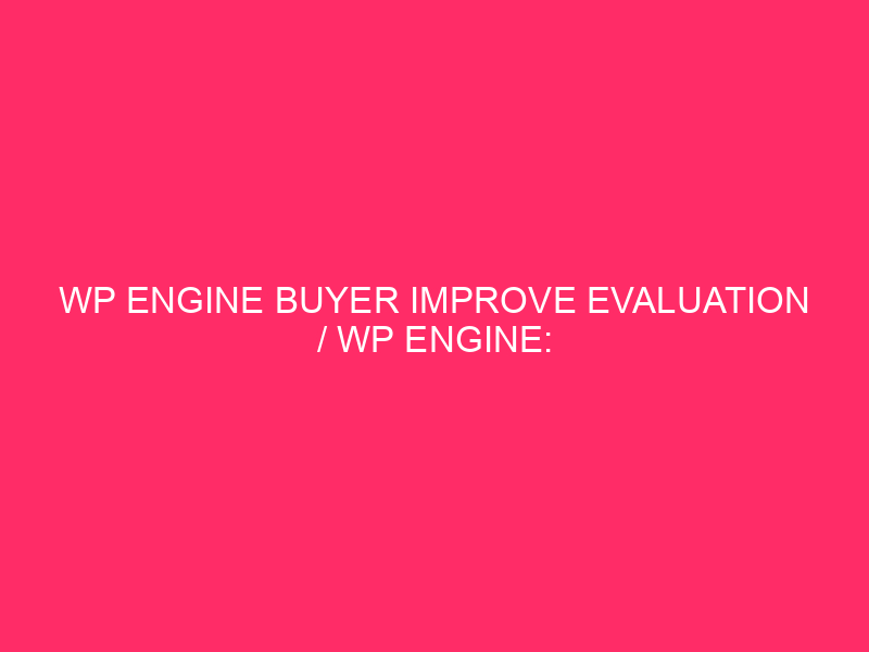 Buyer of the WP engine improves the WP evaluation / engine: improves and ...
