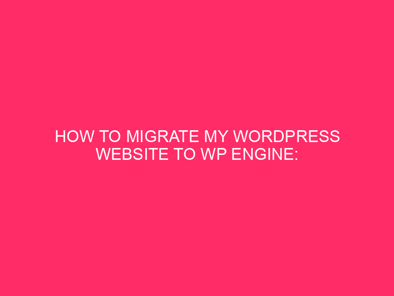 How to migrate my WordPress website on WP Engine: move ...
