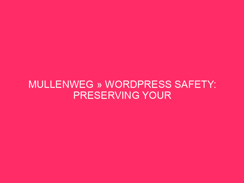 Mullenweg »WordPress Safety: preserving your web page protected by" Mullenweg ...
