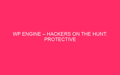 WP Engine – Hacker on the Hunt: Protect your WP …