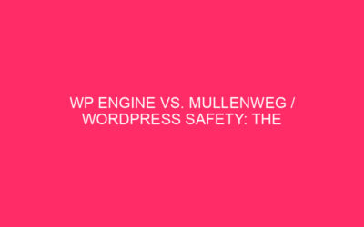 WP VS. Mullenweg / WordPress Safety: The Showdown -…