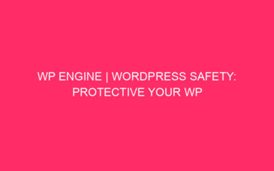 WP engine | WordPress Safety: protection from the web page of your WP engine …
