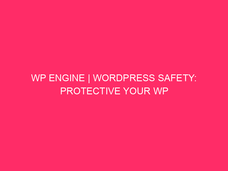 WP engine | WordPress Safety: protection from the web page of your WP engine ...
