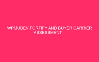 WPMUDEV Fortify And Buyer Carrier Assessment – WPMUDEV: Your WordPress…