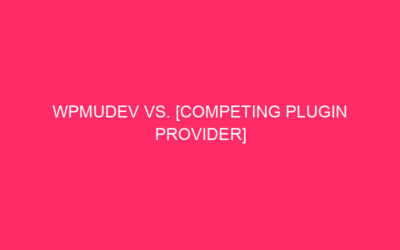WPMUDEV VS. [Competing Plugin Provider] Comparability: Energy up your wordpress …