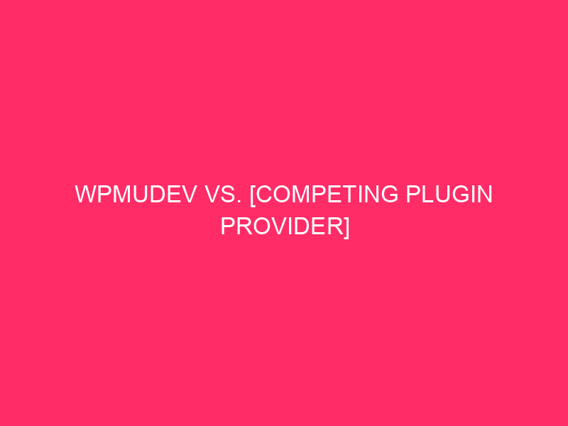 WPMUDEV VS. [Competing Plugin Provider] Comparability: Energy up your wordpress …