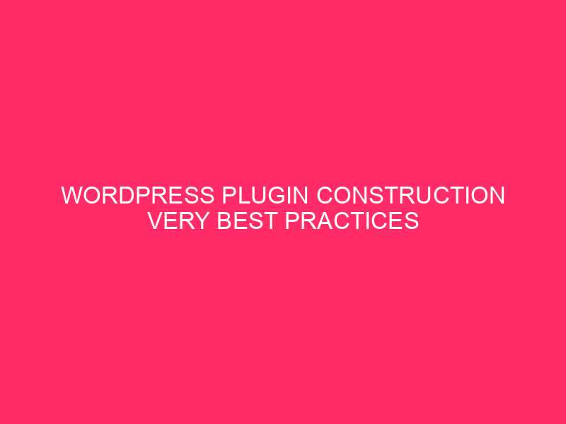 WordPress Plug-in construction very best practice / development of WordPress Plugin for tremendous protection: ...

