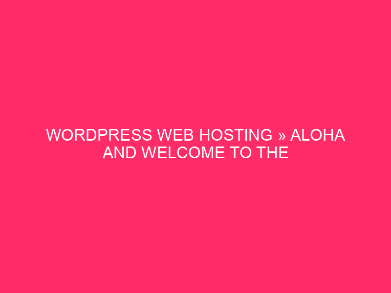 WordPress Web Hosting »Aloha e Benvenuti al Global di …