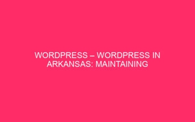 WordPress – WordPress in Arkansas: Keep your web page Safe from …