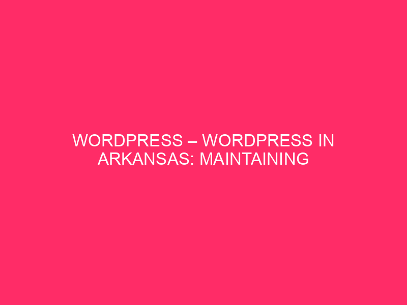 WordPress – WordPress in Arkansas: Keep your web page Safe from …
