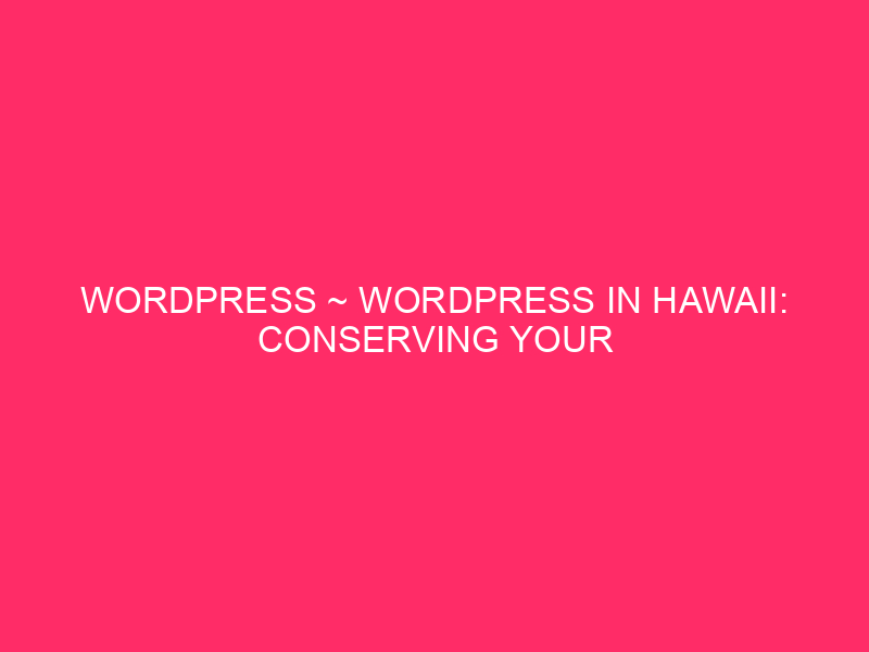 WordPress ~ WordPress in Hawaii: keep your site safe from ...
