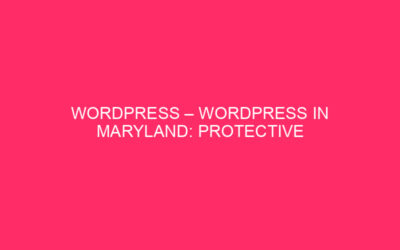 WordPress – WordPress in Maryland: Protect your site from Exploit …