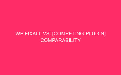 WP Fixall vs. [Competing Plugin] Comparabilità: difendi! WP …
