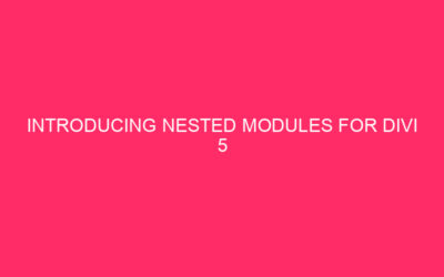 Introducing nested modules for Divi 5