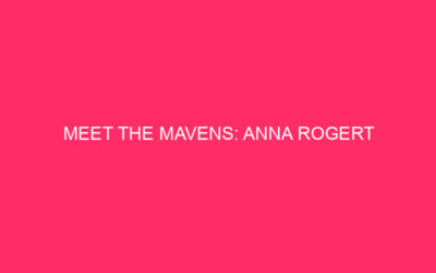 Meet The Mavens: Anna Rogert