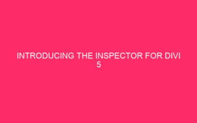 Presentation of the inspector for Divi 5