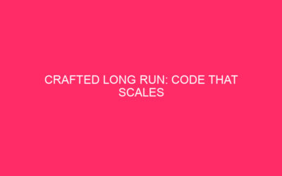 Built for the long term: Scalable code