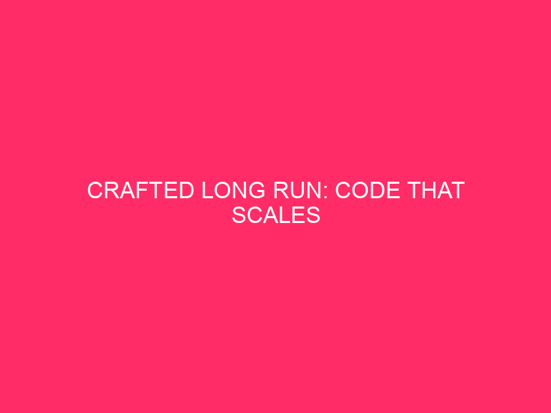 Built for the long term: Scalable code